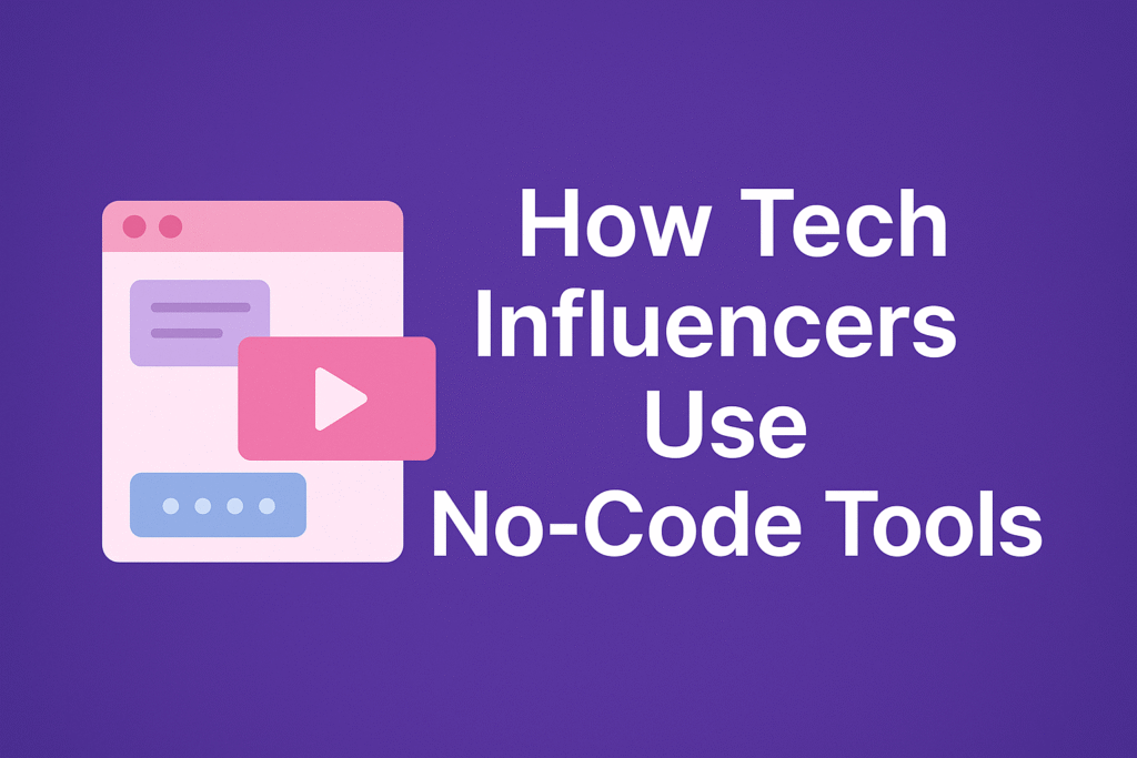 How Tech Influencers Use No-Code Tools