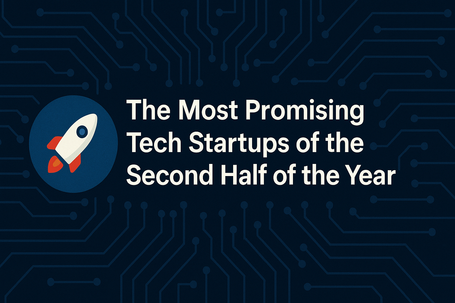 Most Promising Tech Startups of Late 2025