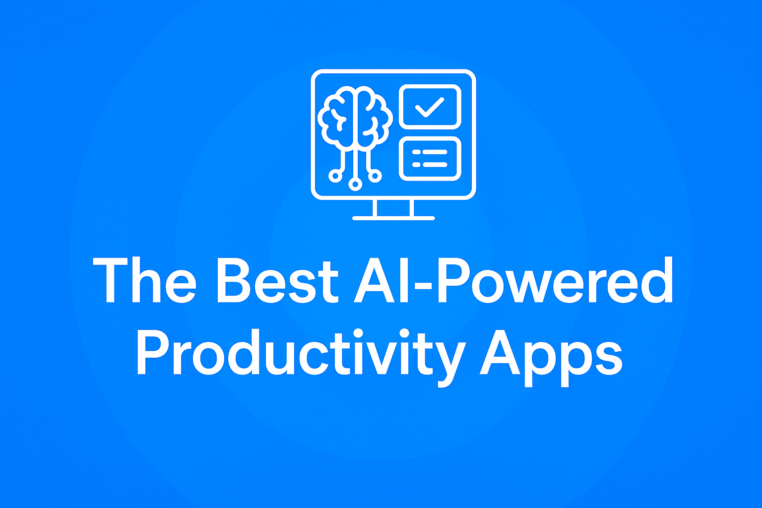 Top AI Productivity Apps to Boost Your Workflow