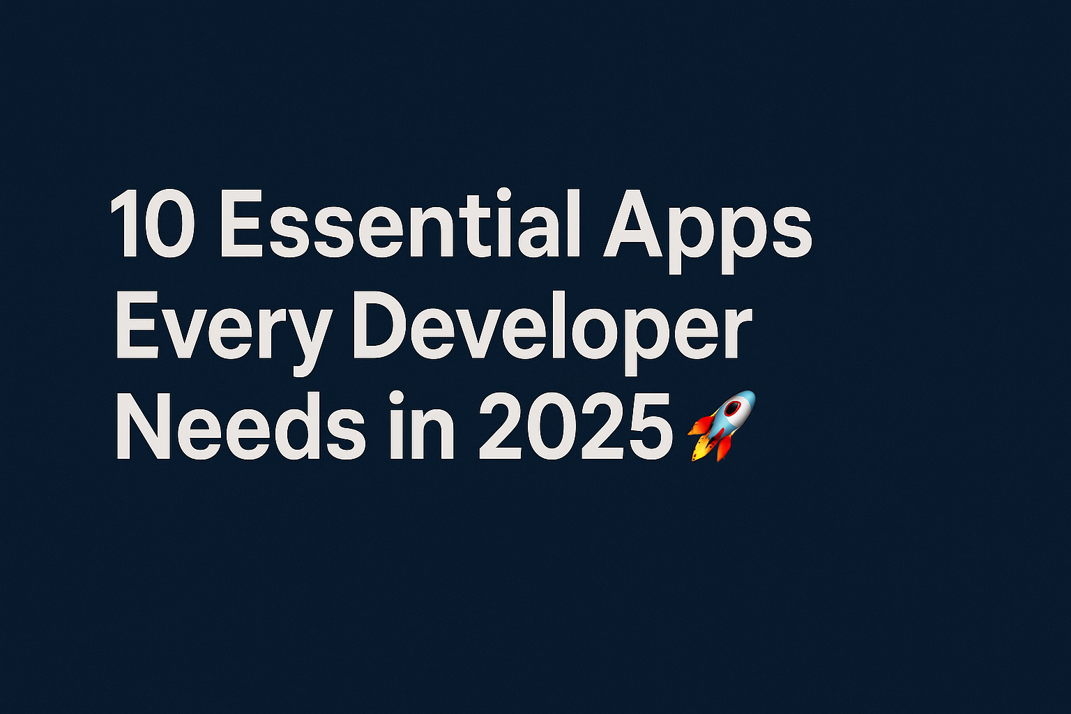 Top Essential Apps for Developers in 2025