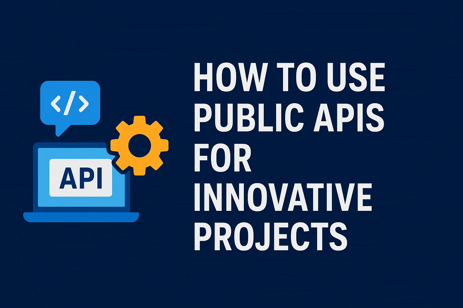 How to Use Public APIs for Innovative Projects