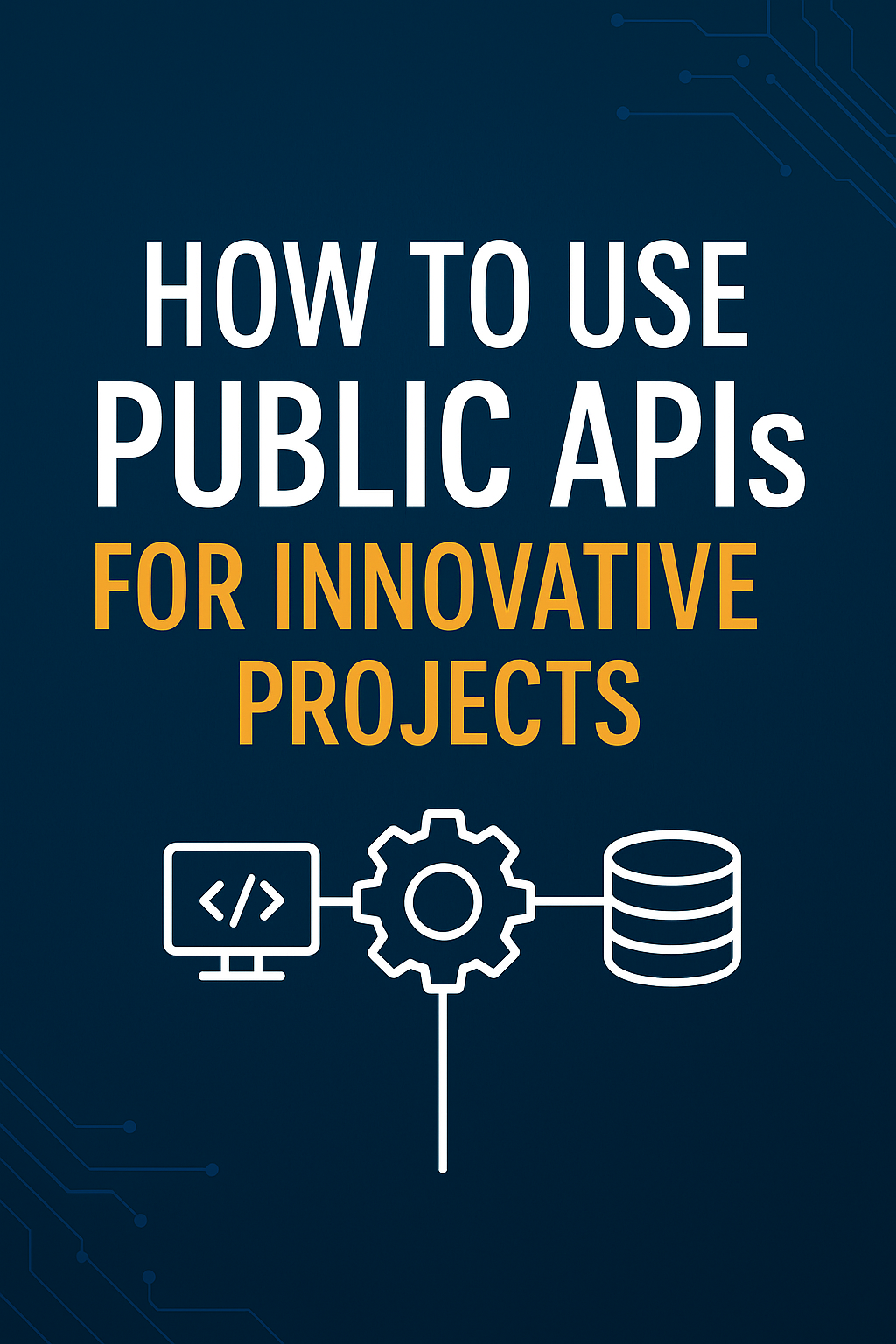 How to Use Public APIs for Innovative Projects