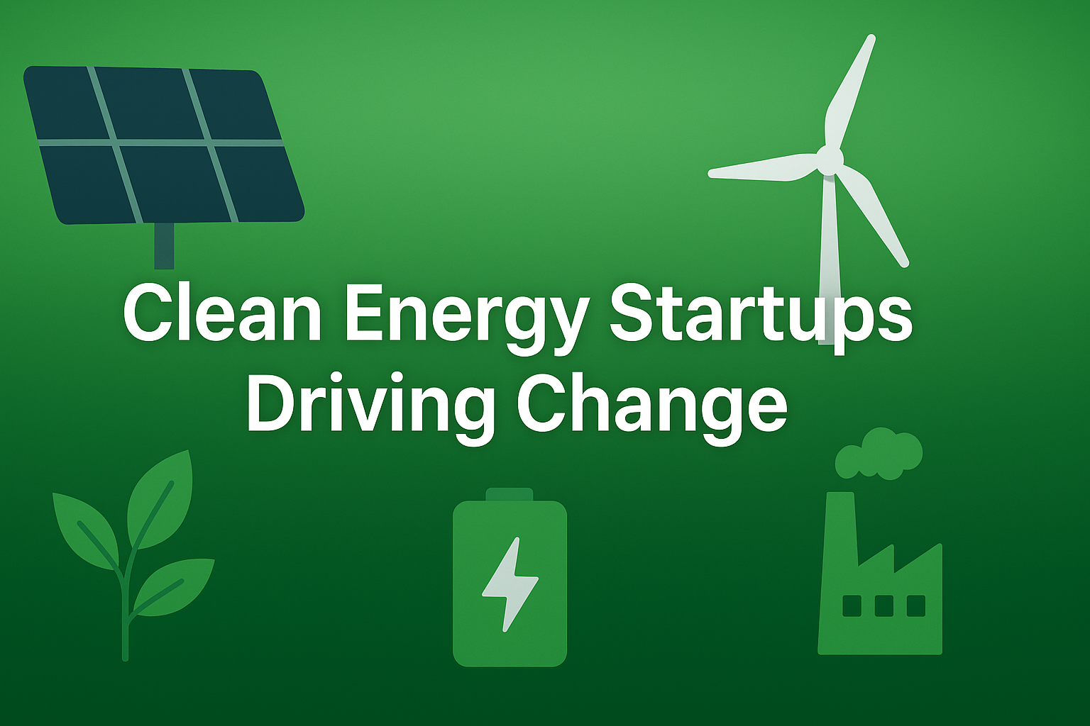 Technology-Based Clean Energy Startups Driving Change
