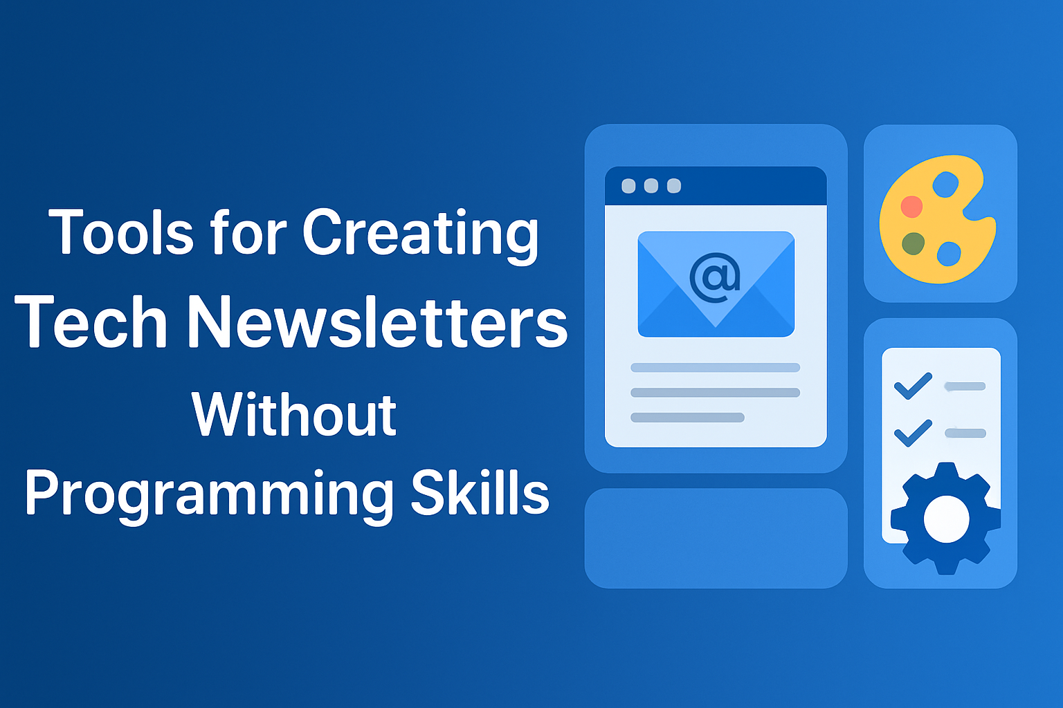 Top Tools for Tech Newsletters—No Coding Needed