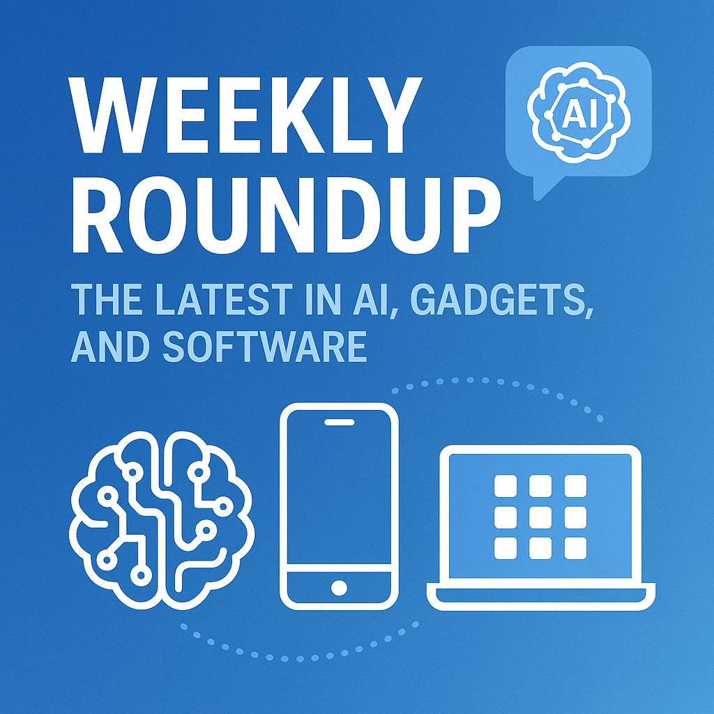 Weekly Roundup: AI, Gadgets & Software Trends