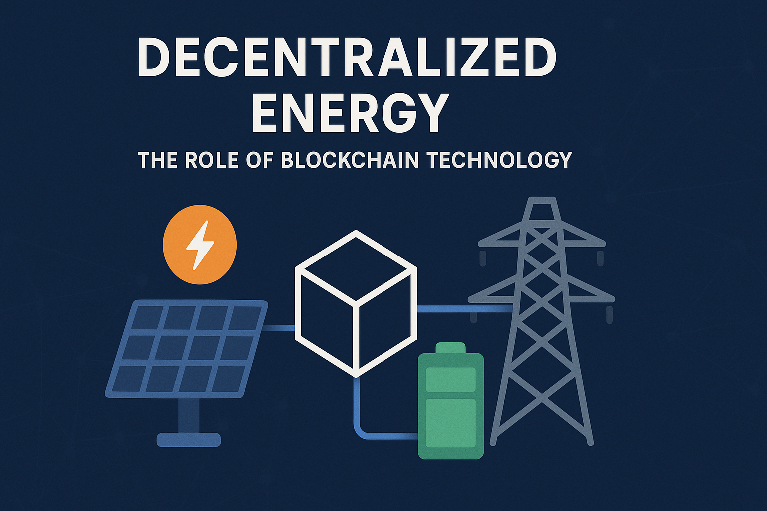 Decentralized Energy: The Role of Blockchain Technology