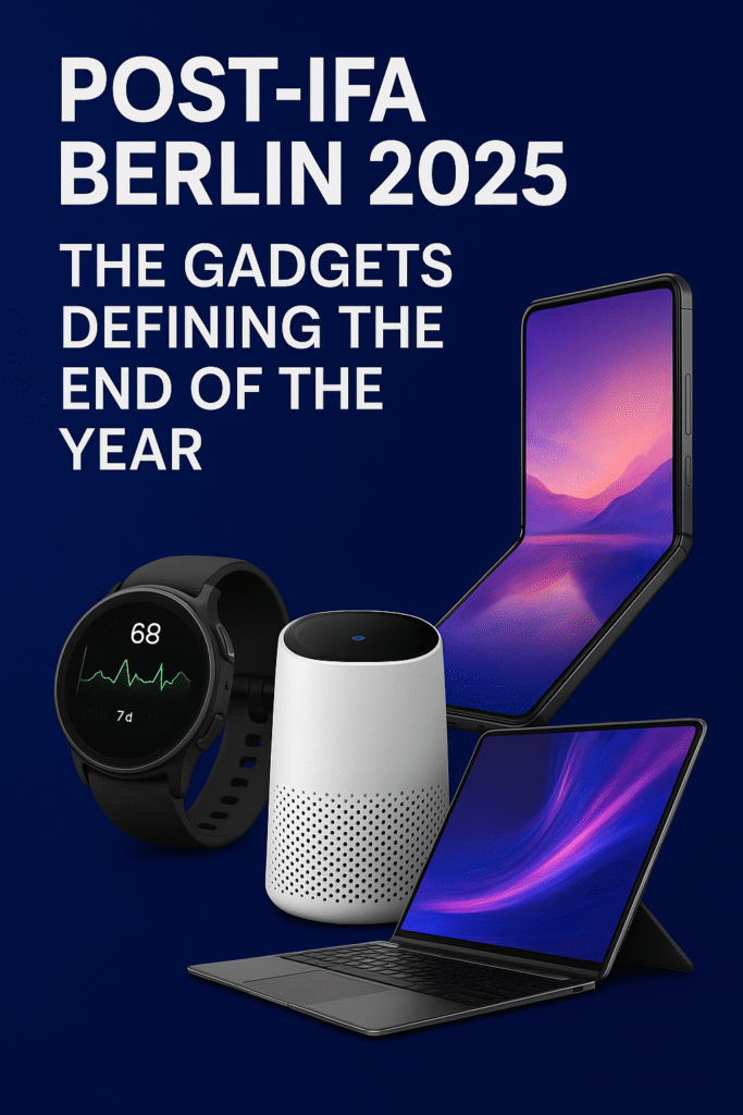 Post-IFA Berlin 2025 Trends: Gadgets Defining the Year
