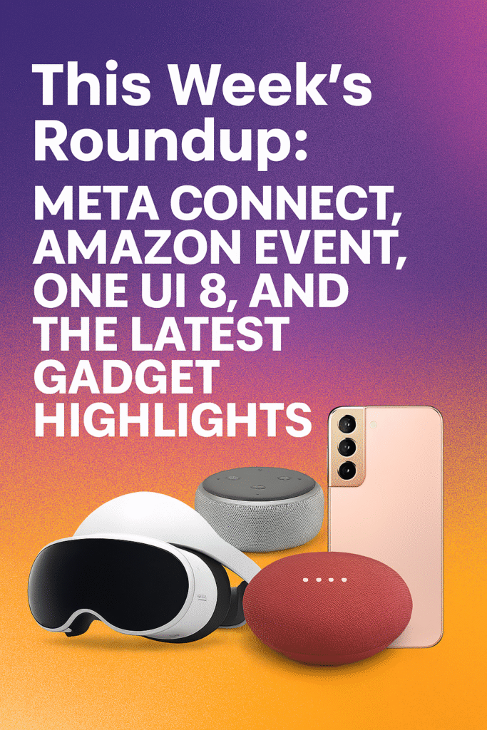 This Week’s Tech Roundup: Meta, Amazon, One UI 8 & Gadgets