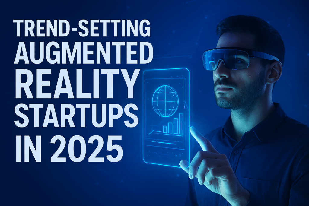 Trend-Setting Augmented Reality Startups in 2025