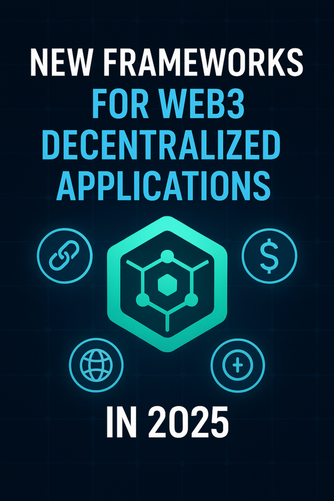 New Web3 Frameworks for Decentralized Apps in 2025